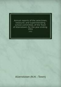 Annual reports of the selectmen, treasurer, and superintending school committee, of the Town of Allenstown, for the year ending .. 1951