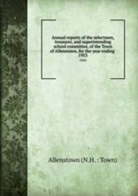 Annual reports of the selectmen, treasurer, and superintending school committee, of the Town of Allenstown, for the year ending .. 1953