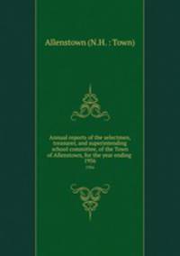 Annual reports of the selectmen, treasurer, and superintending school committee, of the Town of Allenstown, for the year ending .. 1956