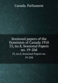 Sessional papers of the Dominion of Canada 1918. 53, no.8, Sessional Papers no. 19-20d