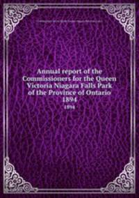 Annual report of the Commissioners for the Queen Victoria Niagara Falls Park of the Province of Ontario. 1894