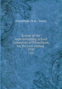 Report of the superintending school committee of Fitzwilliam, for the year ending .. 1920