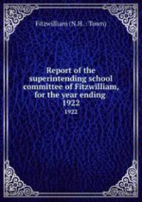 Report of the superintending school committee of Fitzwilliam, for the year ending .. 1922
