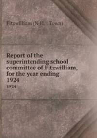 Report of the superintending school committee of Fitzwilliam, for the year ending .. 1924