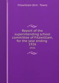 Report of the superintending school committee of Fitzwilliam, for the year ending .. 1926