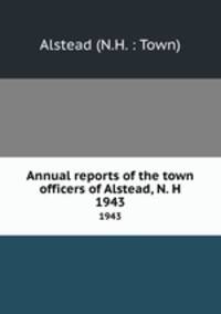Annual reports of the town officers of Alstead, N. H. 1943