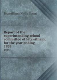 Report of the superintending school committee of Fitzwilliam, for the year ending .. 1935