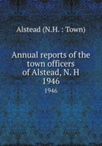 Annual reports of the town officers of Alstead, N. H. 1946