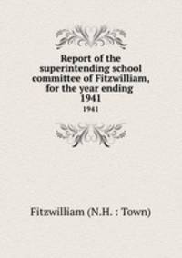 Report of the superintending school committee of Fitzwilliam, for the year ending .. 1941