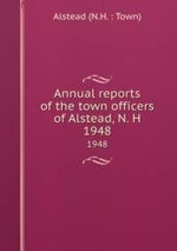 Annual reports of the town officers of Alstead, N. H. 1948