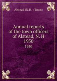 Annual reports of the town officers of Alstead, N. H. 1950