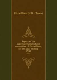 Report of the superintending school committee of Fitzwilliam, for the year ending .. 1945