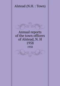 Annual reports of the town officers of Alstead, N. H. 1958