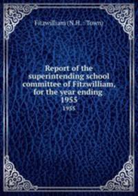 Report of the superintending school committee of Fitzwilliam, for the year ending .. 1955