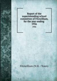 Report of the superintending school committee of Fitzwilliam, for the year ending .. 1956