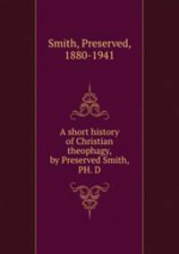 A short history of Christian theophagy, by Preserved Smith, PH. D