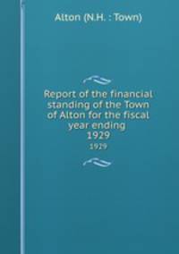 Report of the financial standing of the Town of Alton for the fiscal year ending . 1929