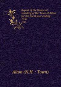 Report of the financial standing of the Town of Alton for the fiscal year ending . 1930