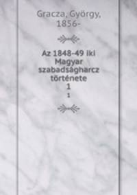 Az 1848-49 iki Magyar szabadsagharcz tortenete