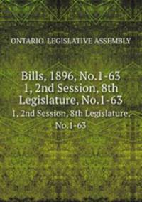 Bills, 1896, No.1-63. 1, 2nd Session, 8th Legislature, No.1-63