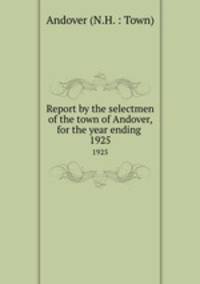 Report by the selectmen of the town of Andover, for the year ending .. 1925