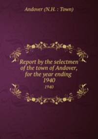 Report by the selectmen of the town of Andover, for the year ending .. 1940