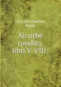 Ab urbe condita, libri V-VIII;