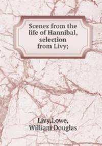 Scenes from the life of Hannibal, selection from Livy;