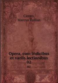 Opera, cum indicibus et variis lectionibus. 02