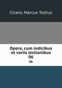 Opera, cum indicibus et variis lectionibus. 06