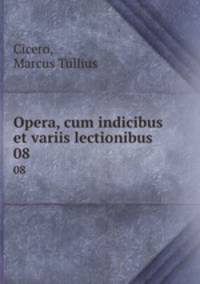 Opera, cum indicibus et variis lectionibus. 08