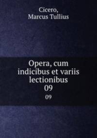 Opera, cum indicibus et variis lectionibus. 09