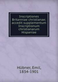Inscriptiones Britanniae christianae; accedit supplementum Inscriptionum christianarum Hispaniae