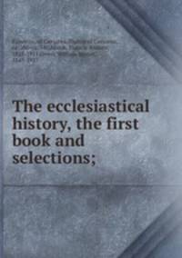 The ecclesiastical history, the first book and selections;