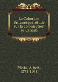 La Colombie Britannique, etude sur la colonisation au Canada