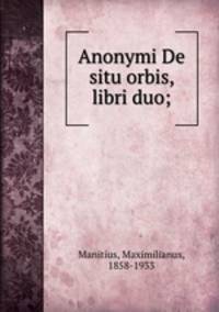 Anonymi De situ orbis, libri duo;