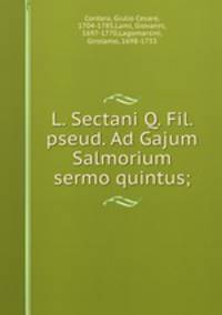 L. Sectani Q. Fil. pseud. Ad Gajum Salmorium sermo quintus;