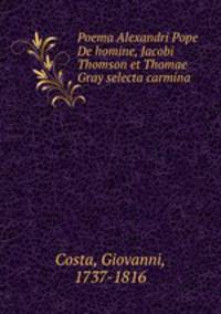Poema Alexandri Pope De homine, Jacobi Thomson et Thomae Gray selecta carmina