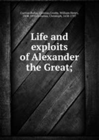 Life and exploits of Alexander the Great;