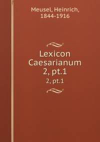 Lexicon Caesarianum. 2, pt.1