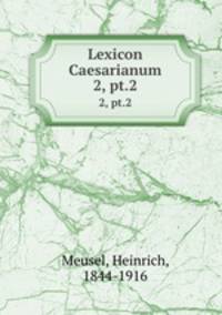 Lexicon Caesarianum. 2, pt.2