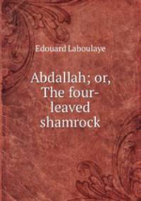 Abdallah; or, The four-leaved shamrock