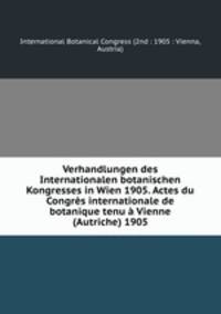 Verhandlungen des Internationalen botanischen Kongresses in Wien 1905. Actes du Congres internationale de botanique tenu a Vienne (Autriche) 1905
