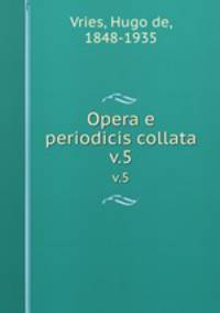 Opera e periodicis collata. v.5