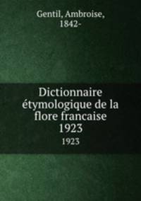 Dictionnaire tymologique de la flore francaise. 1923