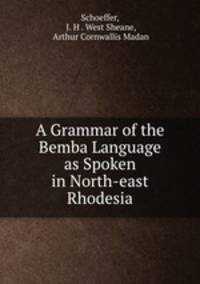 A Grammar of the Bemba Language as Spoken in North-east Rhodesia