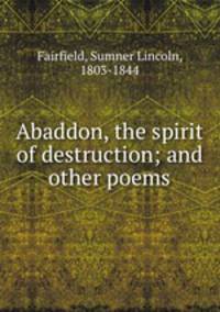 Abaddon, the spirit of destruction; and other poems