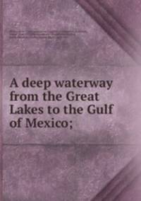 A deep waterway from the Great Lakes to the Gulf of Mexico;