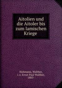 Aitolien und die Aitoler bis zum lamischen Kriege