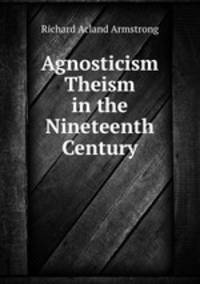 Agnosticism & Theism in the Nineteenth Century
